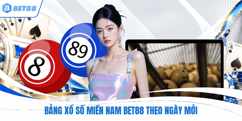 Bảng xổ số miền nam BET88 theo ngày mới