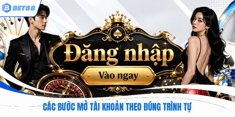 Các bước mở tài khoản theo đúng trình tự