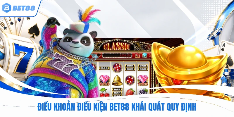 Điều khoản điều kiện BET88 khái quát quy định