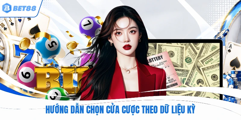Hướng dẫn chọn cửa cược theo dữ liệu kỳ