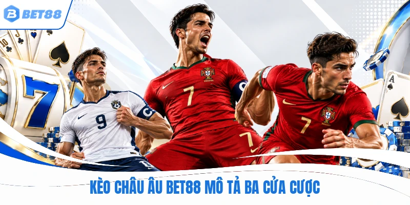 Kèo châu âu BET88 mô tả ba cửa cược