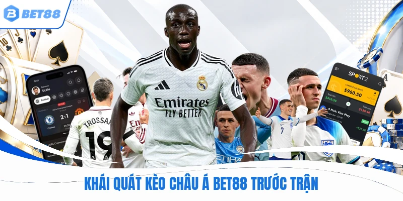 Khái quát kèo châu á BET88 trước trận