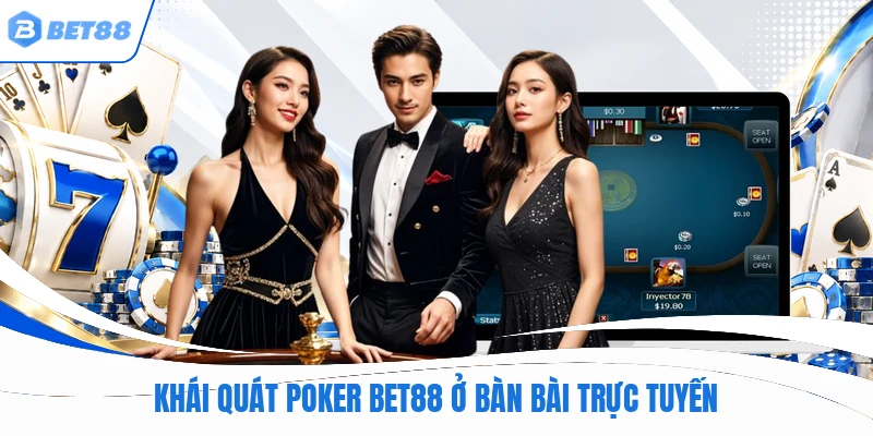 Khái quát poker BET88 ở bàn bài trực tuyến