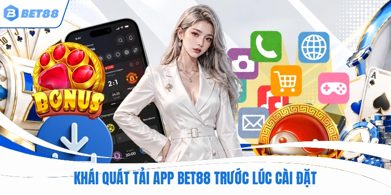 Khái quát tải app BET88 trước lúc cài đặt