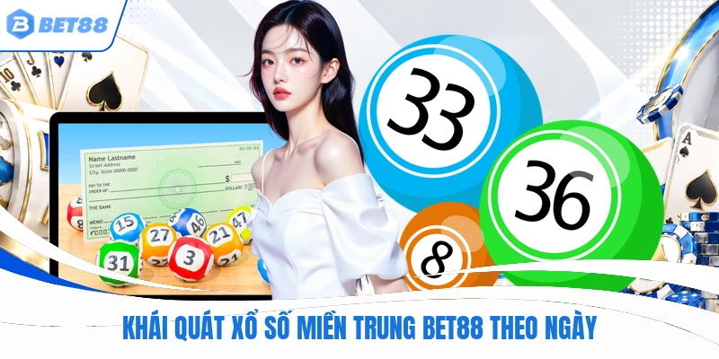 Khái quát xổ số miền trung BET88 theo ngày