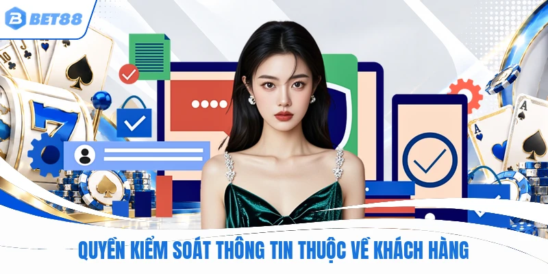 Quyền kiểm soát thông tin thuộc về khách hàng
