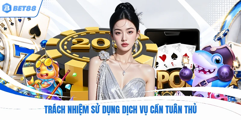 Trách nhiệm sử dụng dịch vụ cần tuân thủ